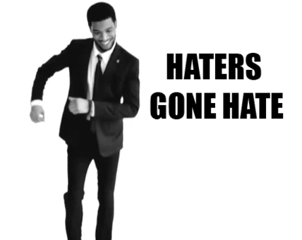 haters gonna hate