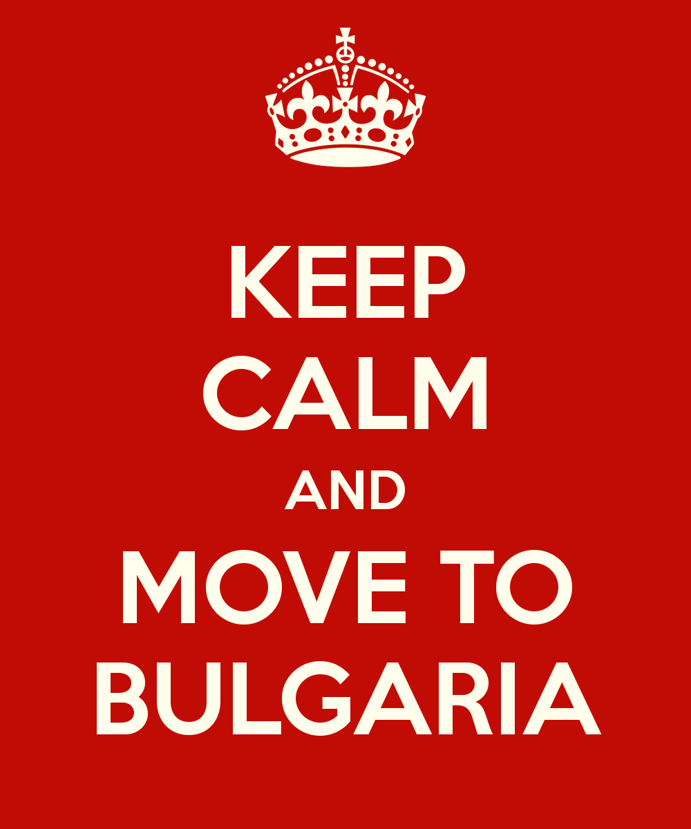 keep calm and move to Bulgaria